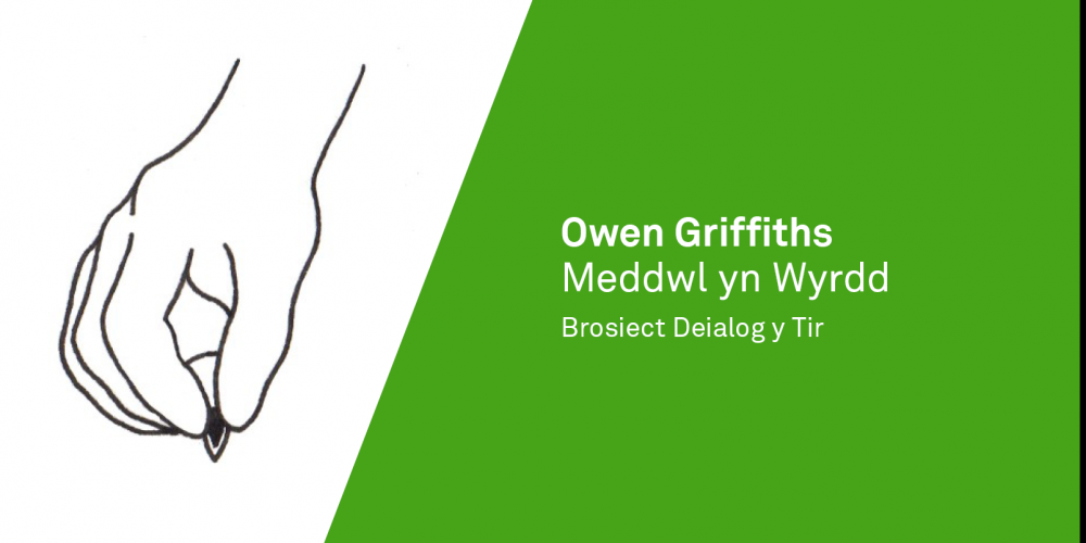 Owen Griffiths: Meddwl yn Wyrdd. Deialog y Tir